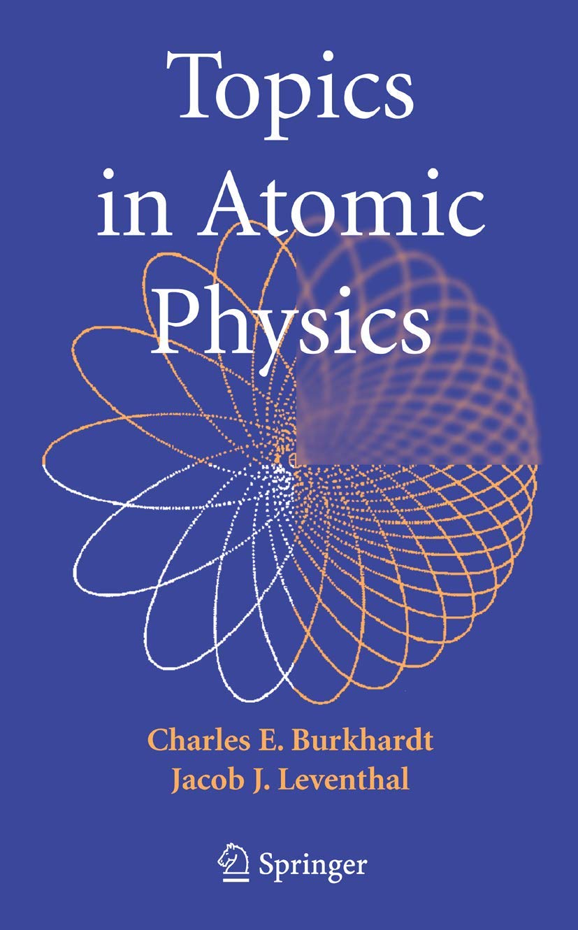 Buy Topics in Atomic Physics Written by Charles E. Burkhardt